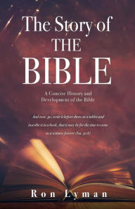 Title: The Story of THE BIBLE: A Concise History and Development of the Bible, Author: Ron Lyman