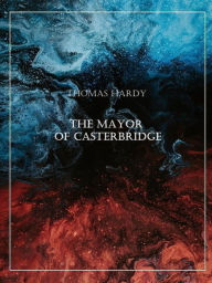 Title: The Mayor of Casterbridge, Author: Thomas Hardy