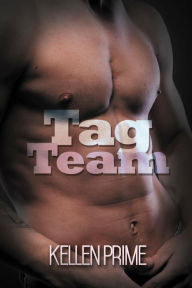 Title: Tag Team: Explicit Dirty Erotica Short Stories, Author: Kellen Prime