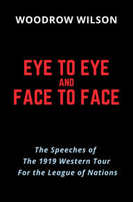 Title: Eye to Eye and Face to Face, Author: Woodrow Wilson