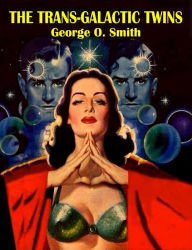 Title: The Trans-Galactic Twins: An Amazing Novel, Author: George O. Smith