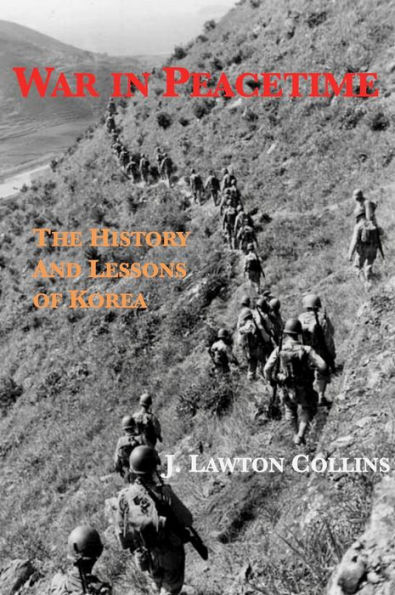 War in Peacetime: The History and Lessons of Korea