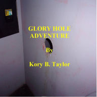 Title: GLORY HOLE ADVENTURE, Author: Kory B. Taylor