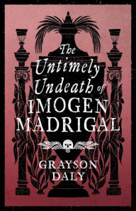 Download a book from google books The Untimely Undeath of Imogen Madrigal DJVU PDF 9781944286286 by Grayson Daly, Grayson Daly