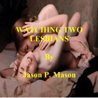 Title: WATCHING TWO LESBIANS, Author: Jason P. Mason