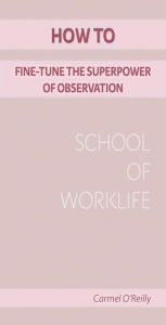 Title: How To Fine-Tune The Superpower Of Observation, Author: Carmel O' Reilly
