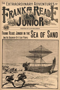 Title: Frank Reade Junior In The Sea Of Sand: And His Discovery Of A Lost People, Author: Luis Senarens