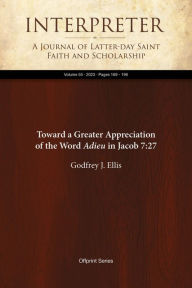 Title: Toward a Greater Appreciation of the Word Adieu in Jacob 7:27, Author: Godfrey J. Ellis