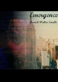 Title: EMERGENCE: Of A Man, Author: Derrick W. Smalls