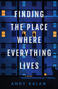 Title: Finding the Place Where Everything Lives, Author: Andy Kalan