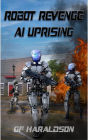 Robot Revenge AI Uprising