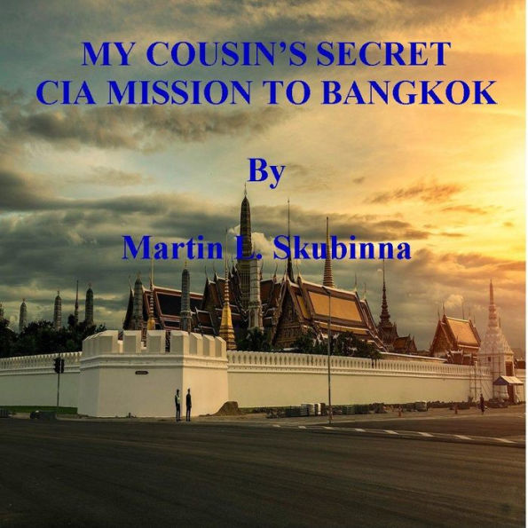 MY COUSIN'S SECRET CIA MISSION TO BANGKOK