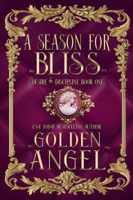 Title: A Season for Bliss, Author: Golden Angel