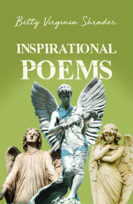 Title: Inspirational Poems by Betty Virginia Shrader, Author: Betty Virginia Shrader