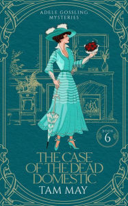 Title: The Case of the Dead Domestic: A 20th Century Historical Cozy, Author: Tam May
