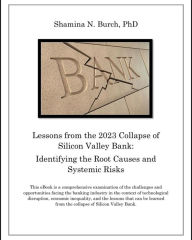 Title: Lessons from the 2023 Collapse of Silicon Valley Bank: Identifying the Root Causes and Systemic Risks, Author: Shamina Burch