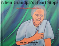 Title: When Grandpa's Heart Stops, Author: J. E. Nickerson