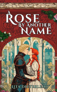 Title: A Rose by Another Name, Author: Lita Dieterlen