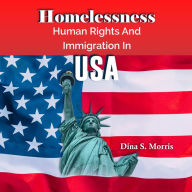 Title: Homelessness, Human Rights And Immigration in USA, Author: Shahdev Sharma