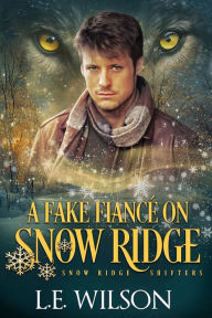 Title: A Fake Fiancé on Snow Ridge: A Steamy Shifter Novella, Author: L. E. Wilson