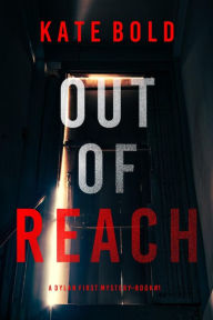 Title: Out of Reach (A Dylan First FBI Suspense ThrillerBook One), Author: Kate Bold