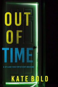 Title: Out of Time (A Dylan First FBI Suspense ThrillerBook Three), Author: Kate Bold