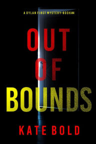 Title: Out of Bounds (A Dylan First FBI Suspense ThrillerBook Four), Author: Kate Bold