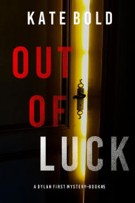 Title: Out of Luck (A Dylan First FBI Suspense ThrillerBook Five), Author: Kate Bold
