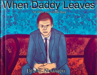 Title: When Daddy Leaves, Author: J. E. Nickerson