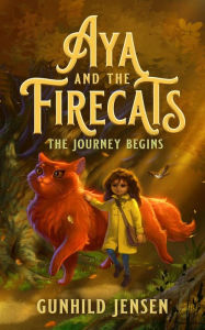 Title: Aya and the Firecats: The Journey Begins, Author: Gunhild Jensen