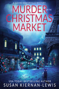 Title: Murder in the Christmas Market: The Claire Baskerville Mysteries Book 9, Author: Susan Kiernan-Lewis