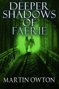 Title: Deeper Shadows of Faerie, Author: Martin Owton