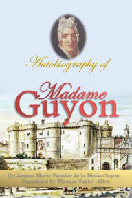 Title: Autobiography of Madame Guyon, Author: Jeanne-Marie Bouvier de la Motte-Guyon