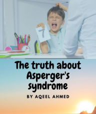 Title: The truth about Asperger's syndrome, Author: AQEEL AHMED