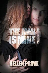 Title: The Man is Mine: Explicit Dirty Erotica Short Stories, Author: Kellen Prime