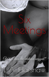 Title: Six Meetings: an over-40 novelette, Author: T. A. Harshaw