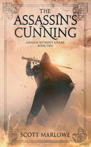 Title: The Assassin's Cunning: Assassin Without a Name Book Two, Author: Scott Marlowe