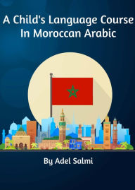 Title: A Child's Language Course In Moroccan Arabic, Author: Adel Salmi