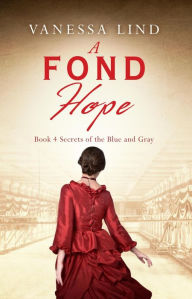 Title: A Fond Hope: A novel of the Civil War and female spies, Author: Vanessa Lind
