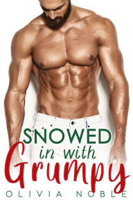 Title: Snowed in with Grumpy, Author: Olivia Noble
