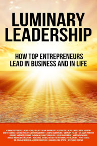 Title: Luminary Leadership: How Top Entrepreneurs Lead in Business and in Life, Author: Alinka Rutkowska