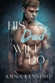 Title: His Dad Will Do, Author: Anna Kensing