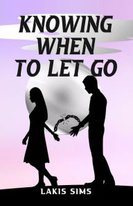 Title: Knowing When to Let Go, Author: Lakis Sims