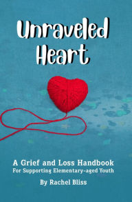 Title: Unraveled Heart: A grief and loss Handbook, Author: Rachel Bliss