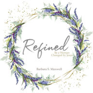 Title: Refined: Be a Woman Changed by Jesus, Author: Barbara Maxwell