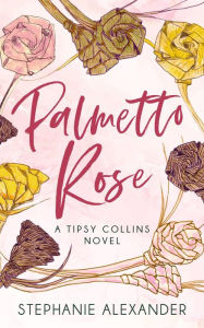 Online downloadable books Palmetto Rose: A Tipsy Collins Novel in English by Stephanie Alexander, Stephanie Alexander FB2 iBook CHM