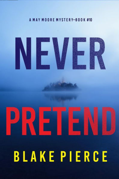 Never Pretend (A May Moore Suspense ThrillerBook 10)