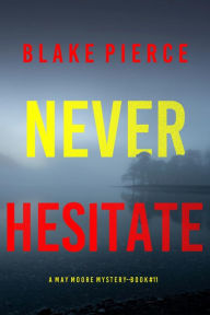 Title: Never Hesitate (A May Moore Suspense ThrillerBook 11), Author: Blake Pierce