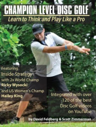 Title: Champion Level Disc Golf: Learn to think and play like a pro!, Author: David Feldberg