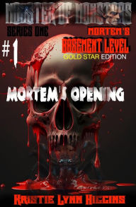 Title: Monster of Monsters: Series One Mortem's Basement Level #1 Mortem's Opening: Gold Star Edition, Author: Kristie Lynn Higgins